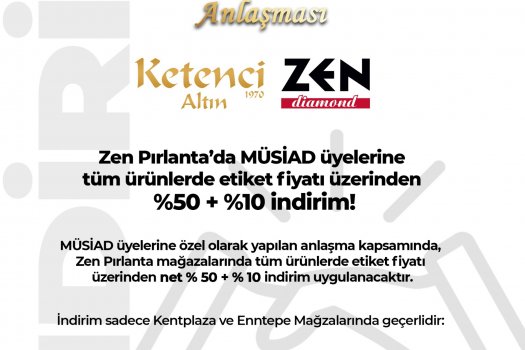 Ketenci Altın - Zen Pırlanta ile MÜSİAD üyelerine tüm ürünlerde %50 + %10 özel indirim!